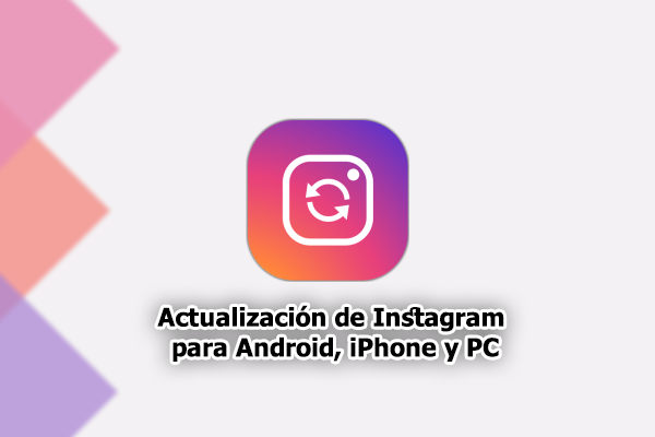 Actualización de Instagram para Android, iPhone y PC