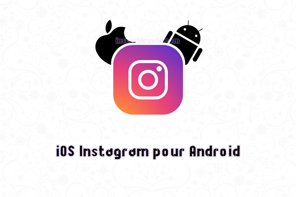 instagram iphone pour android